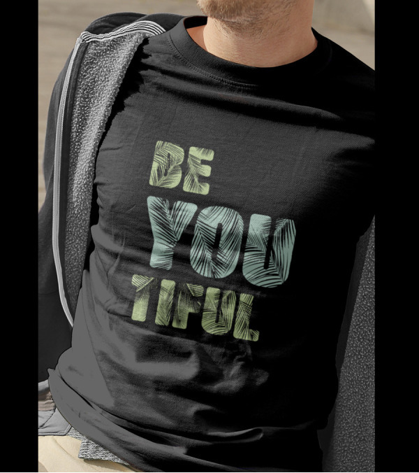 Be You Tiful Awesome Typography With Creative Leaf T-Shirt