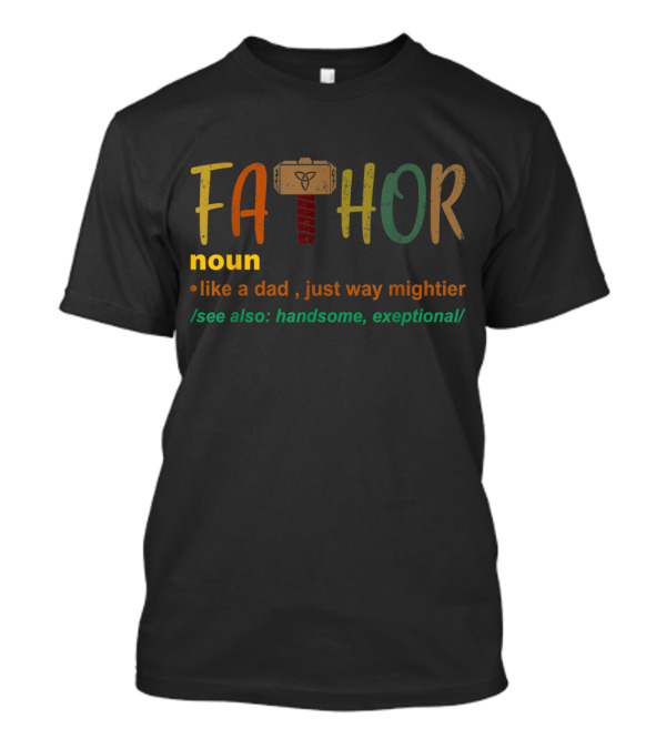 FaThor Noun Like A Dad Just Way Mightier See Also Handsome Exceptional With Hammer T-Shirt