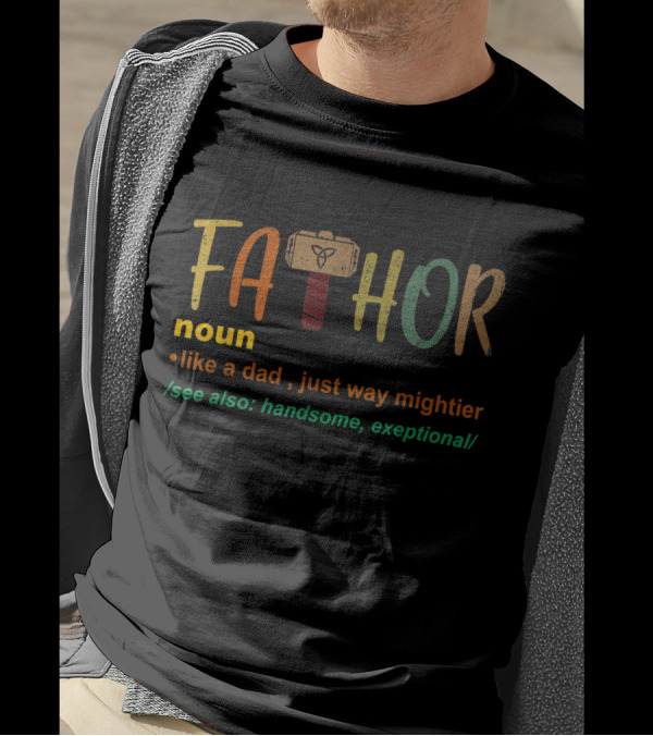 FaThor Noun Like A Dad Just Way Mightier See Also Handsome Exceptional With Hammer T-Shirt