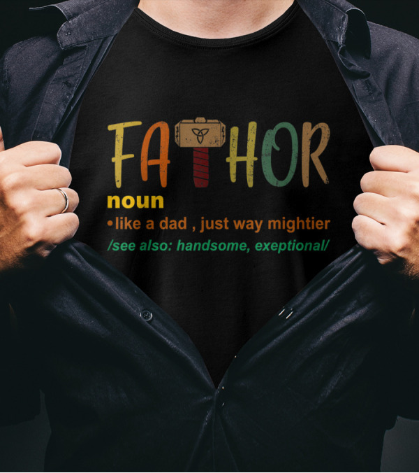 FaThor Noun Like A Dad Just Way Mightier See Also Handsome Exceptional With Hammer T-Shirt