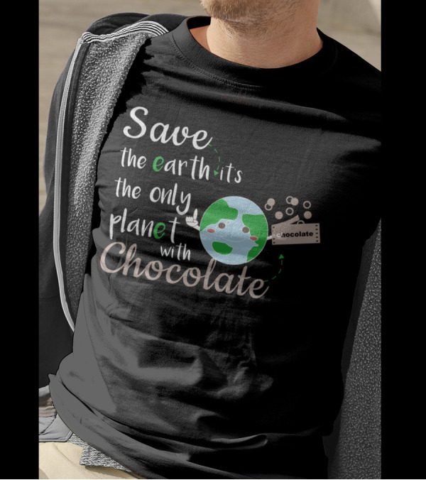 Save The Earth It's The Only Planet With Chocolate Earth Day Chocolate Bar T-Shirt