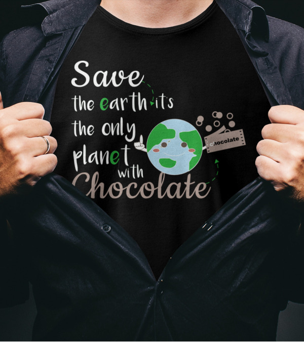 Save The Earth It's The Only Planet With Chocolate Earth Day Chocolate Bar T-Shirt