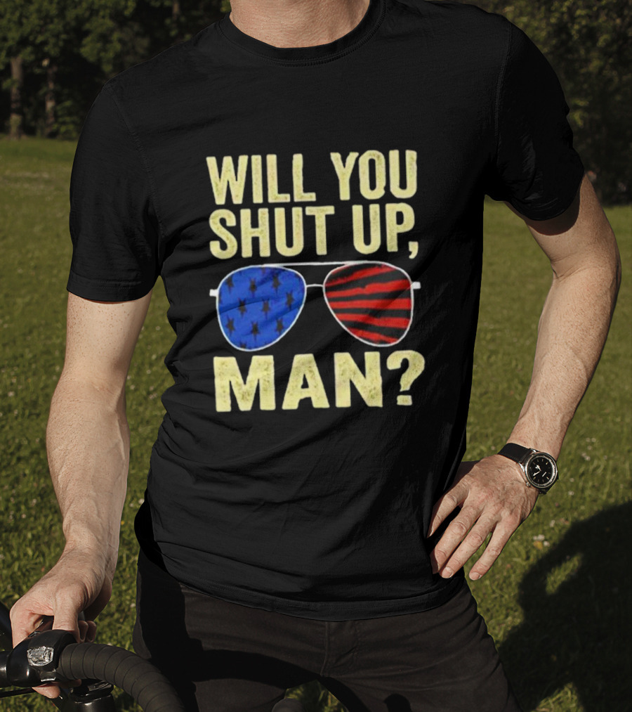 Will You Shut Up Man American Flag Glasses T-Shirt