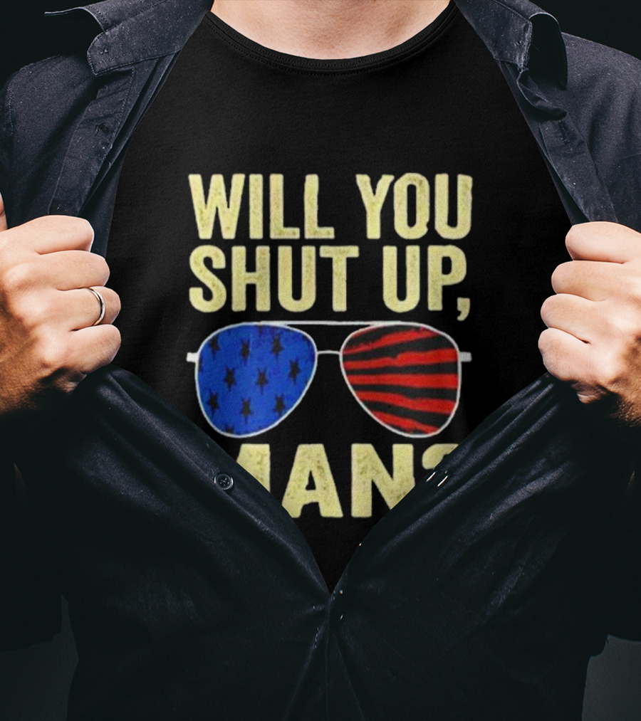 Will You Shut Up Man American Flag Glasses T-Shirt