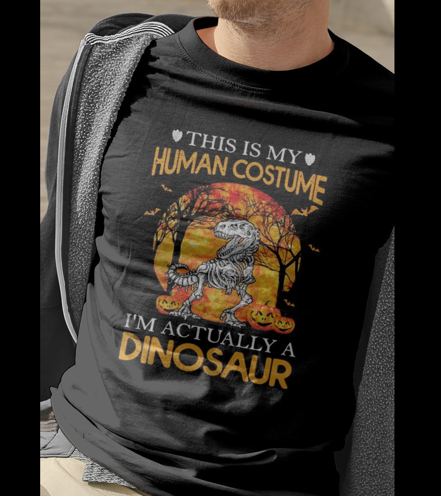 This Is My Human Costume I'm Actually A Dinosaur Halloween Pumpkins Skeleton T-Shirt