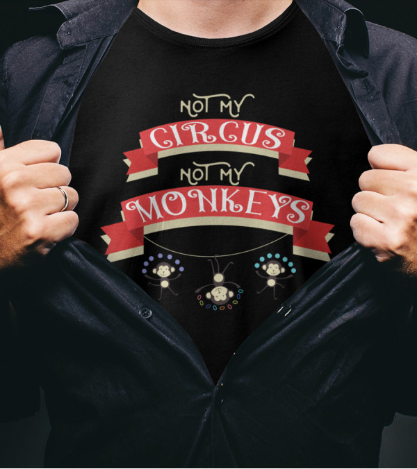 Not My Circus Not My Monkeys Banner With Playful Acrobat Monkeys T-Shirt