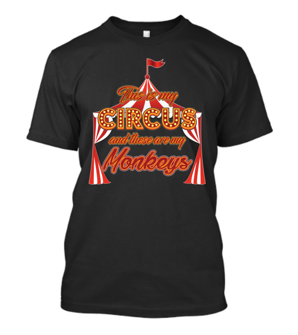 This Is My Circus And These Are My Monkeys Funny Animals Tent T-Shirt