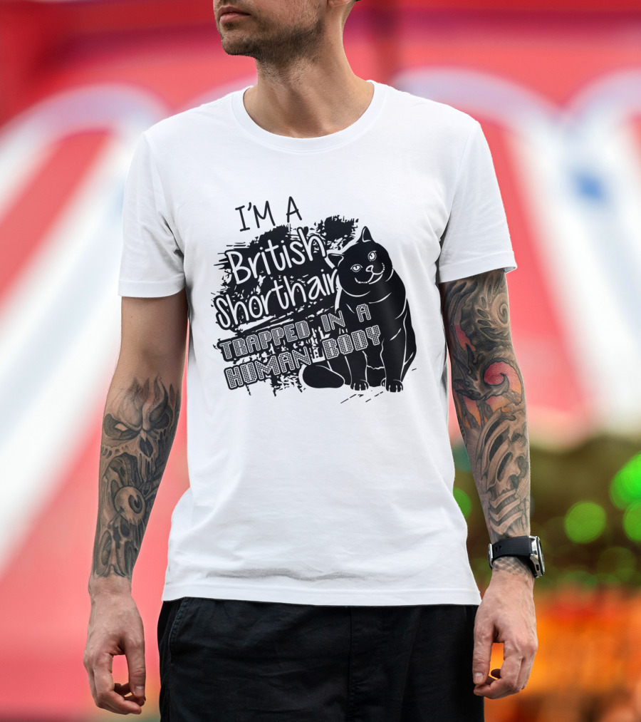 I'm a British Shorthair Trapped in a Human Body T-Shirt