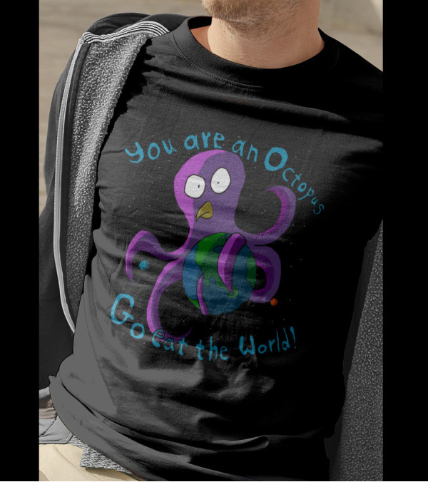 You Are An Octopus Go Eat The World Earth-Holding Cartoon T-Shirt