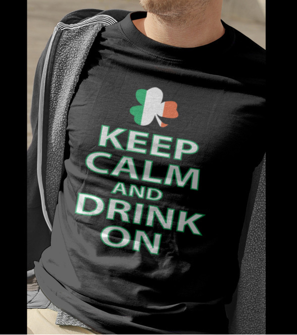 Keep Calm And Drink On Irish Shamrock Tricolor T-Shirt