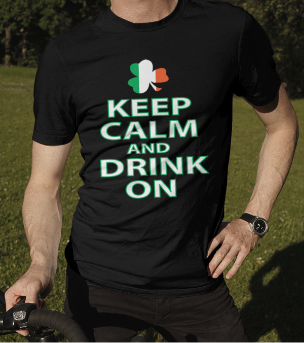 Keep Calm And Drink On Irish Shamrock Tricolor T-Shirt