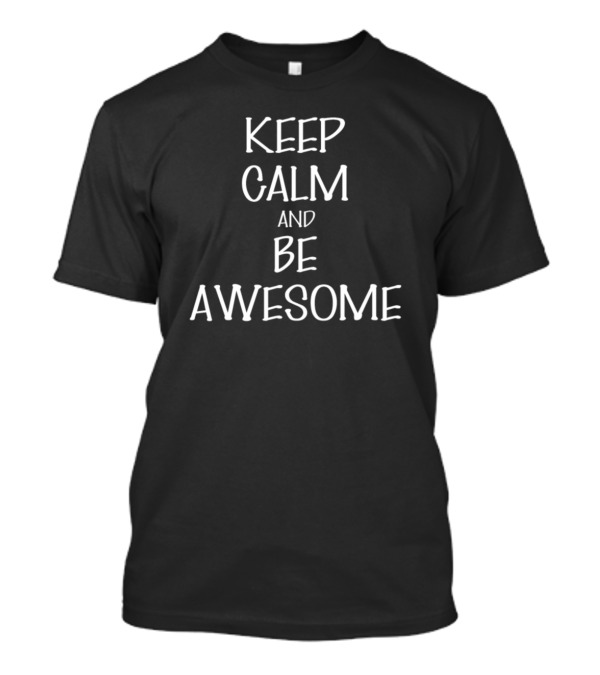 Keep Calm And Be Awesome Inspirational Message T-Shirt