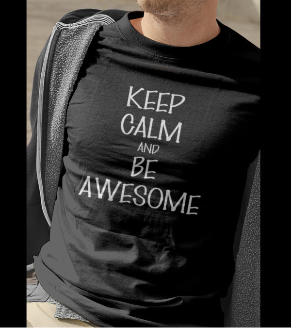 Keep Calm And Be Awesome Inspirational Message T-Shirt