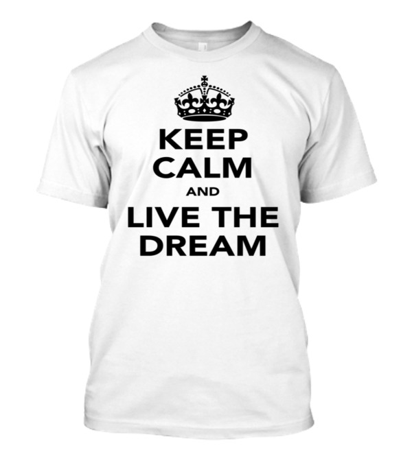 Keep Calm And Live The Dream Classic Crown T-Shirt