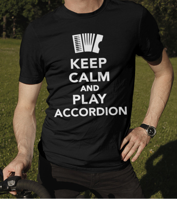 Keep Calm And Play Accordion Accordion Music Enthusiast Phrase T-Shirt