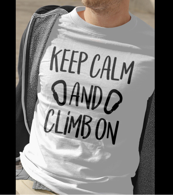 Keep Calm And Climb On Carabiner Motivational Phrase T-Shirt