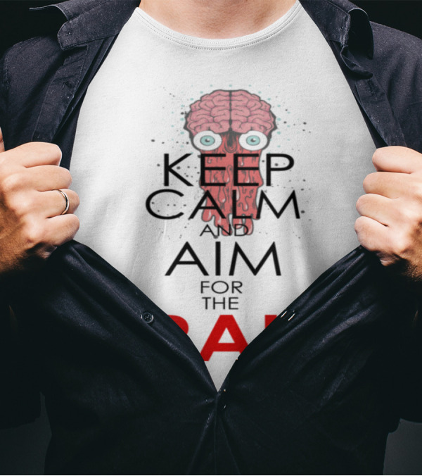 Keep Calm And Aim For The Brain Zombie Parody Graphic With Brain And Eyes T-Shirt
