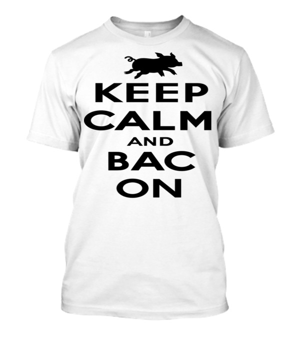 Keep Calm And Bacon With Pig T-Shirt