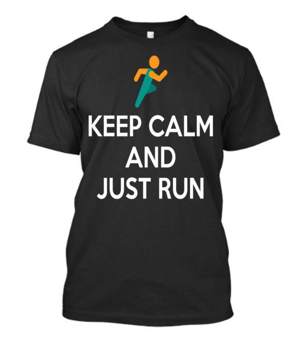 Keep Calm And Just Run Motivational Running T-Shirt