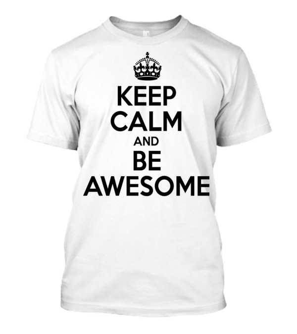 Keep Calm And Be Awesome Crown Icon Inspirational Message T-Shirt