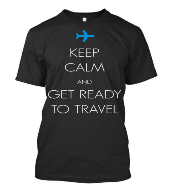 Keep Calm And Get Ready To Travel With Airplane T-Shirt