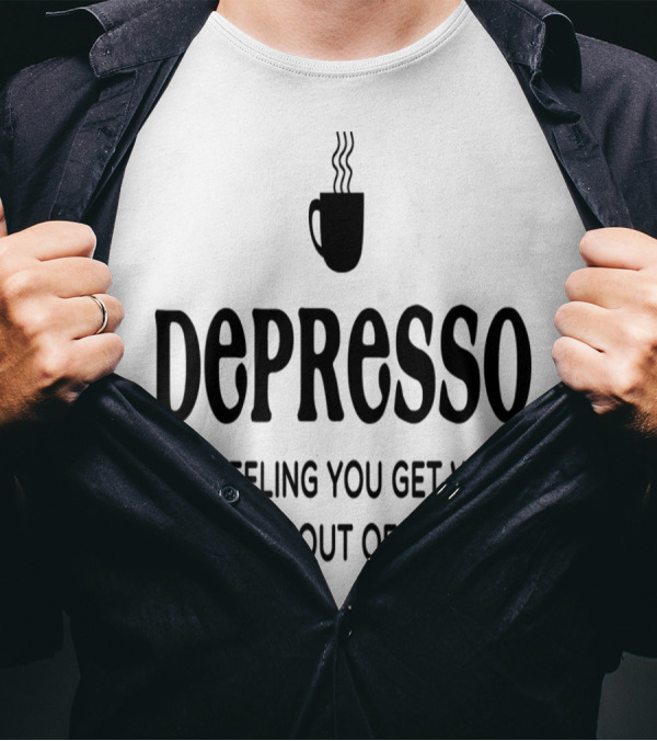 Depresso The Feeling You Get When You Run Out Of Coffee Coffee Mug Steaming T-Shirt