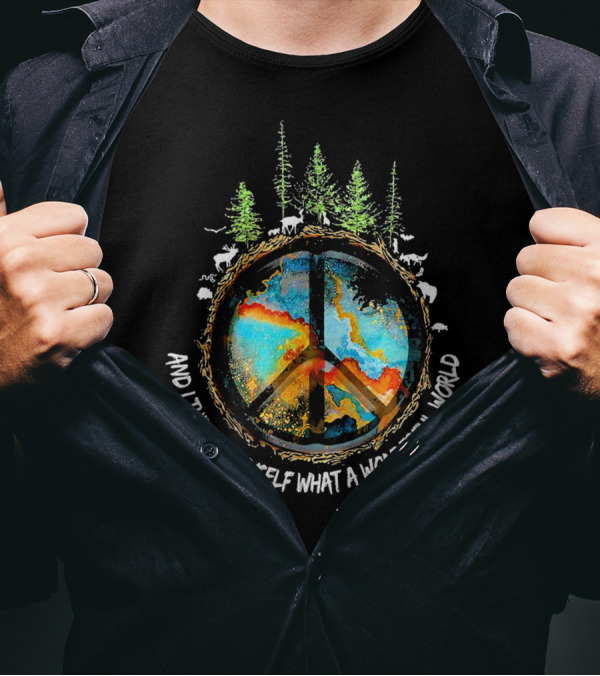 And I Think To Myself What A Wonderful World Peace Symbol Nature Wildlife T-Shirt
