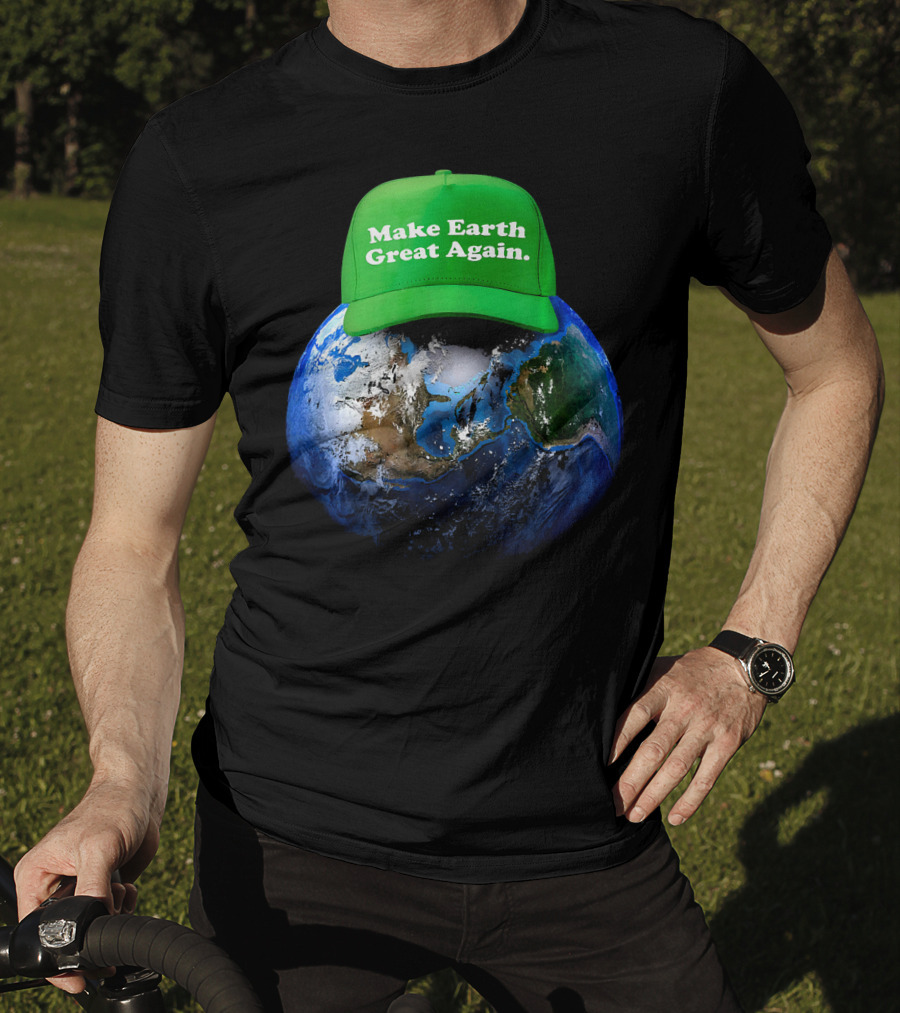 Make Earth Great Again Hat Environment Earth T-Shirt