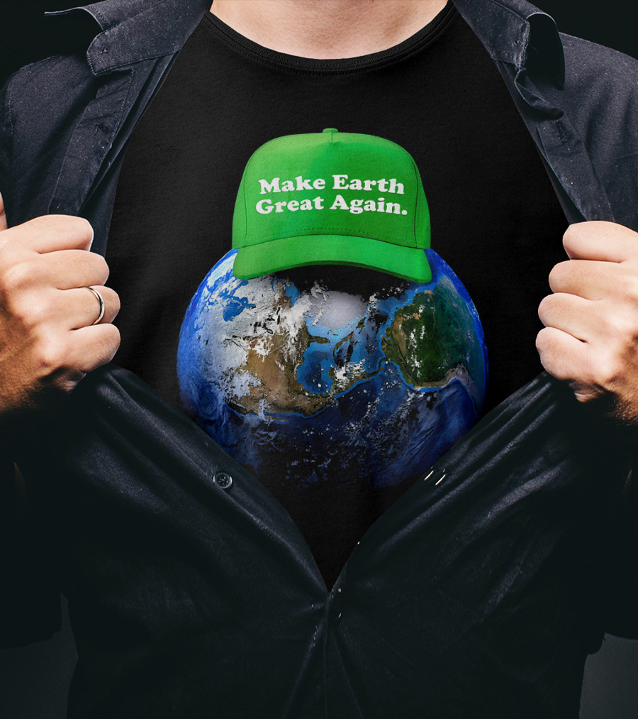 Make Earth Great Again Hat Environment Earth T-Shirt