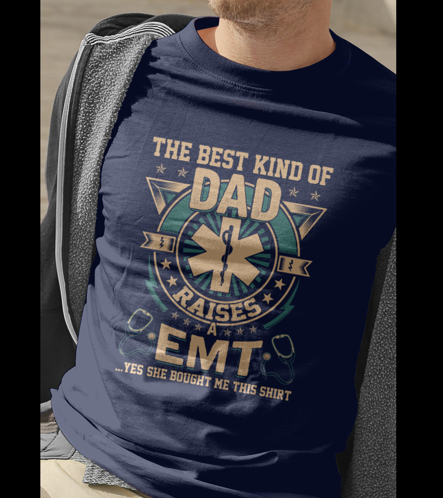 The Best Kind Of Dad Raises An EMT T-Shirt