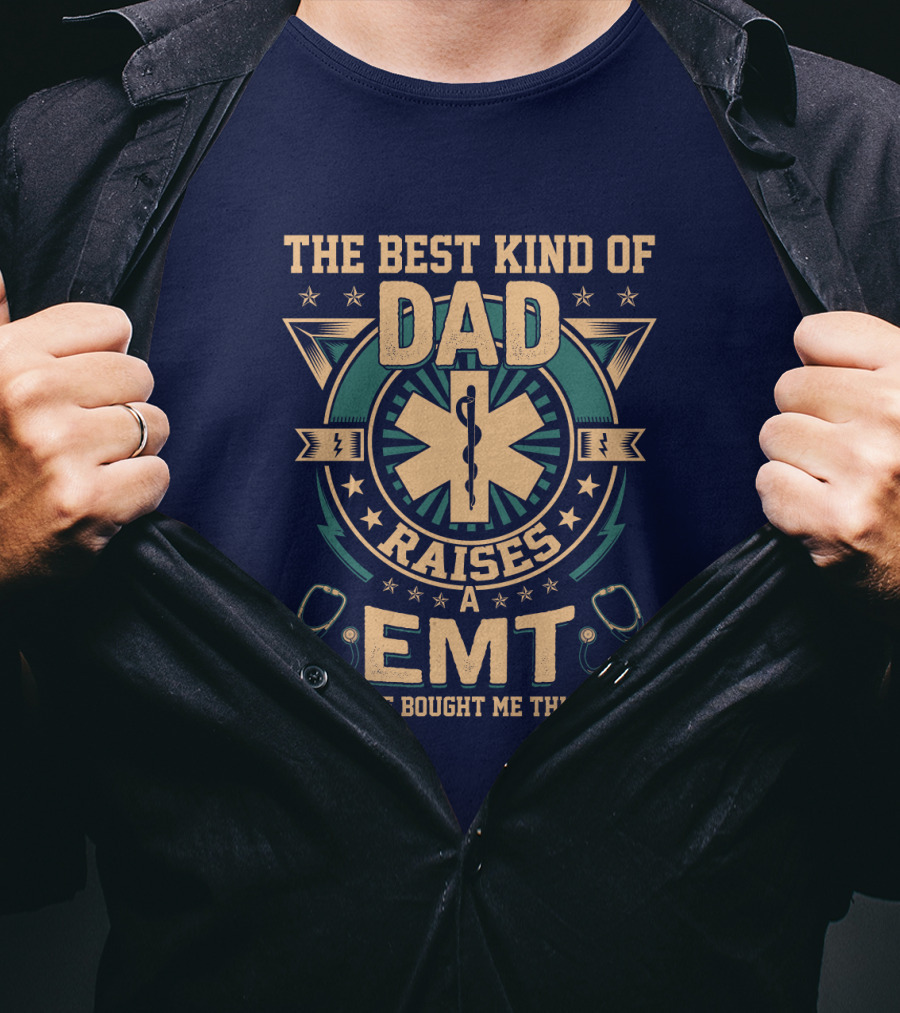 The Best Kind Of Dad Raises An EMT T-Shirt