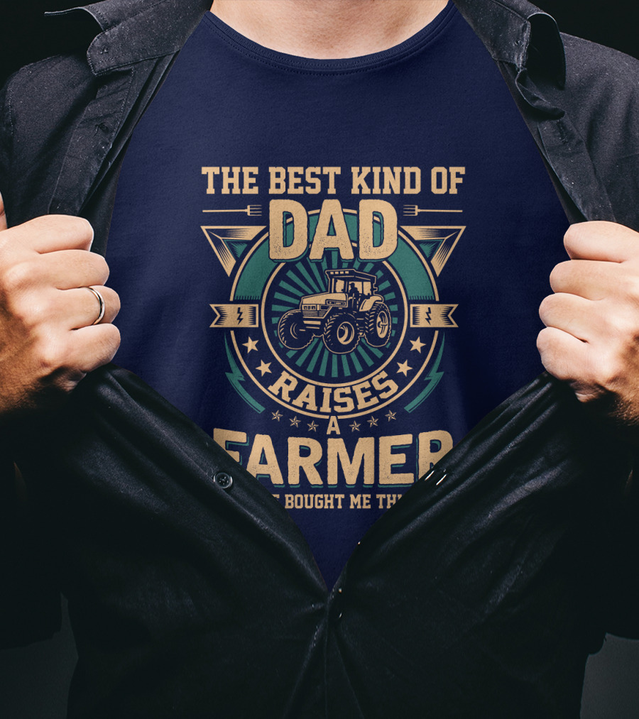 The Best Kind Of Dad Raises A Farmer T-Shirt