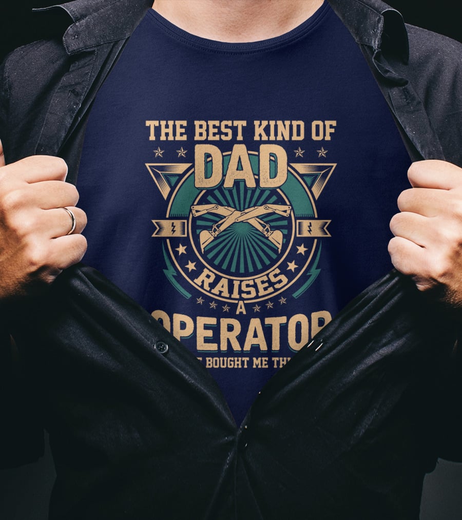 The Best Kind Of Dad Raises An Operator T-Shirt