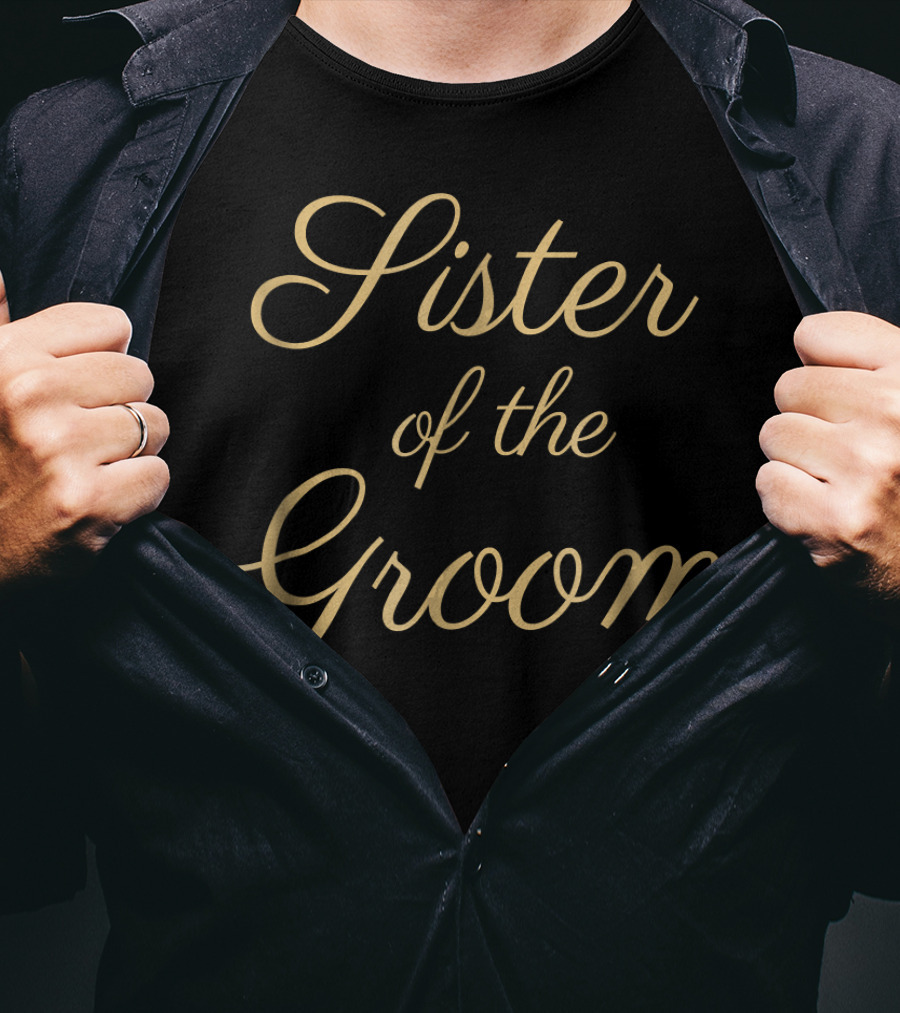 Sister Of The Groom Gold Script Wedding T-Shirt