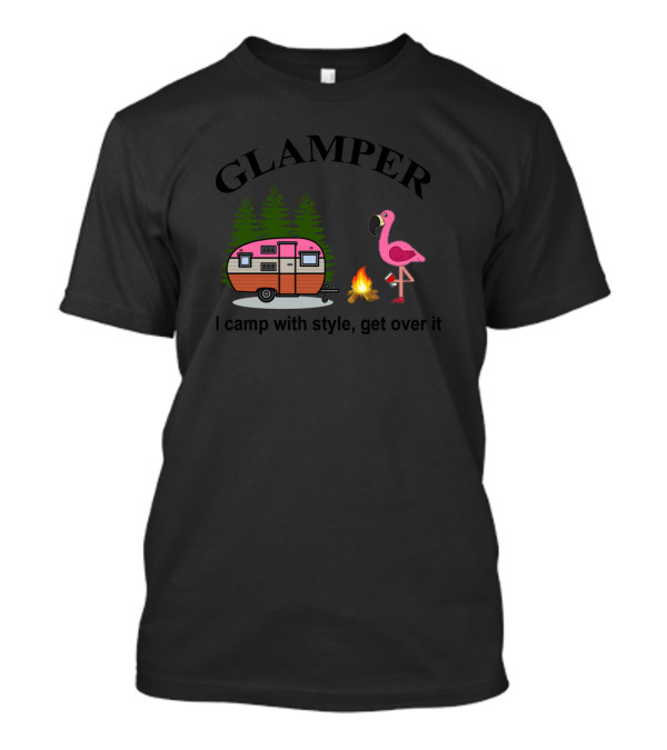 Glamper Flamingo Camping With Style Beside Campfire Get Over It T-Shirt