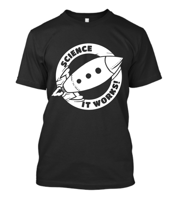 Science It Works Rocket Nerd Physics Joke T-Shirt