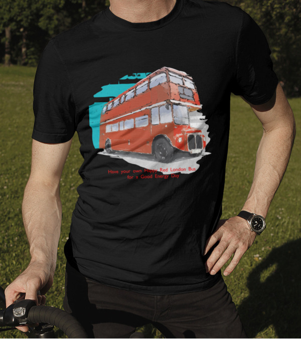 Have Your Own Happy Red London Bus For A Good Energy Day T-Shirt