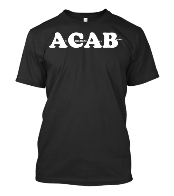 ACAB All Canadians Are Bacon T-Shirt