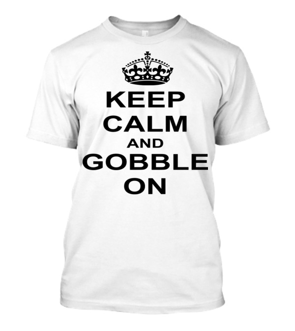 Keep Calm And Gobble On Thanksgiving Crown T-Shirt