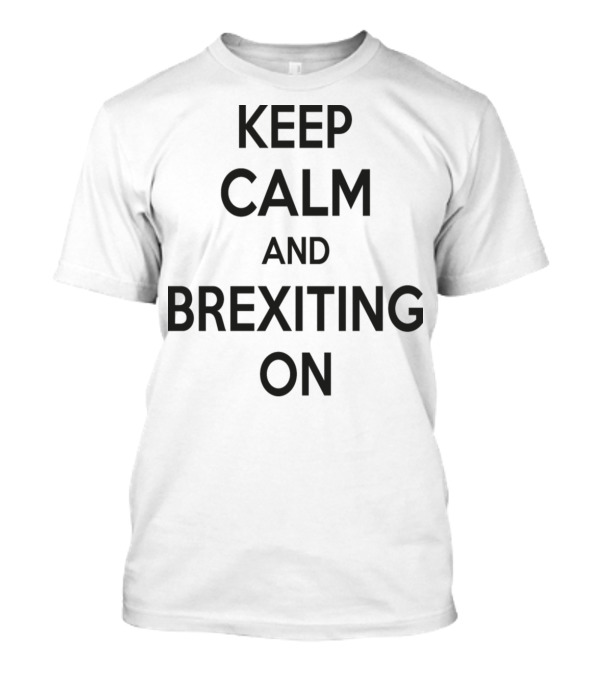 Keep Calm And Brexiting On Phrase In Classic T-Shirt