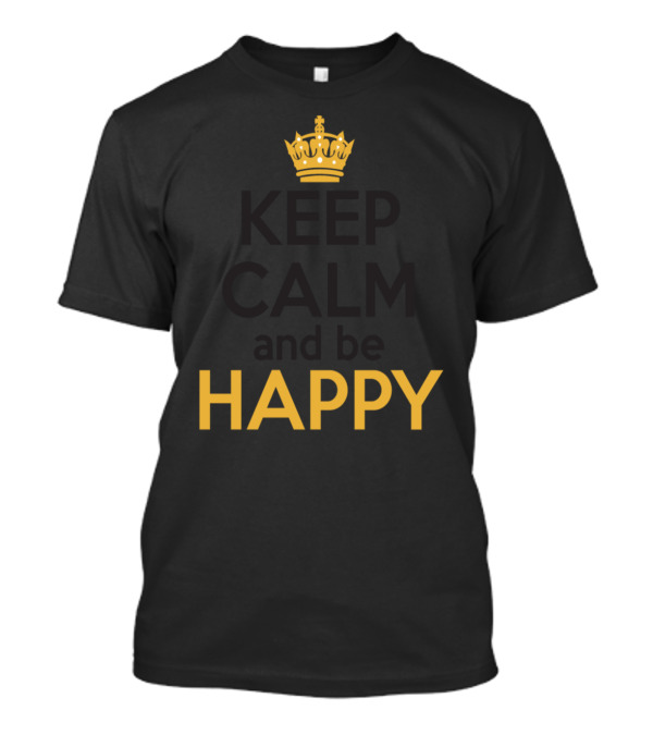 Keep Calm And Be Happy Iconic Crown T-Shirt