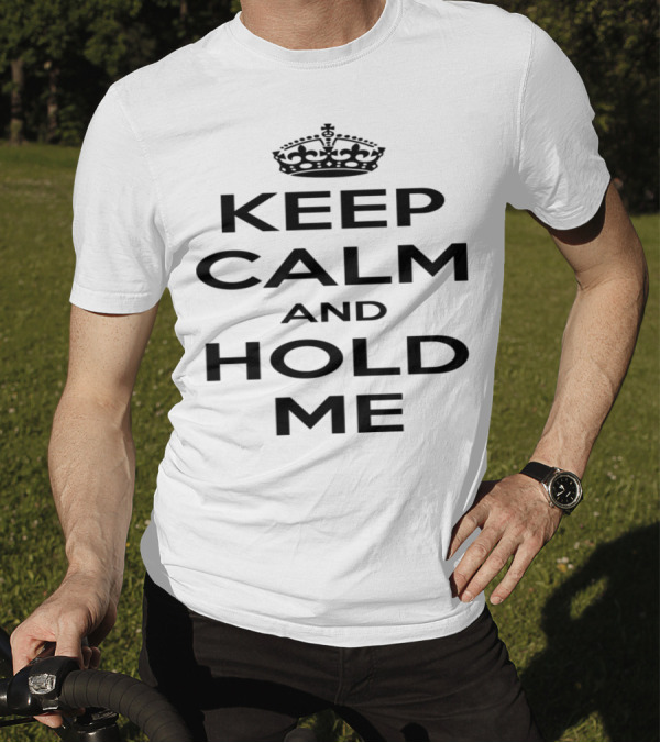 Keep Calm And Hold Me Classic Crown Top Phrase T-Shirt