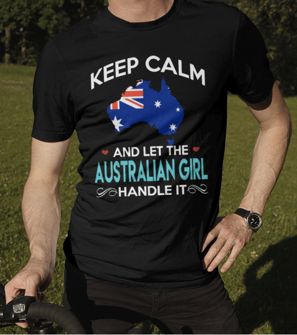 Keep Calm And Let The Australian Girl Handle It With Australian Map Flag T-Shirt