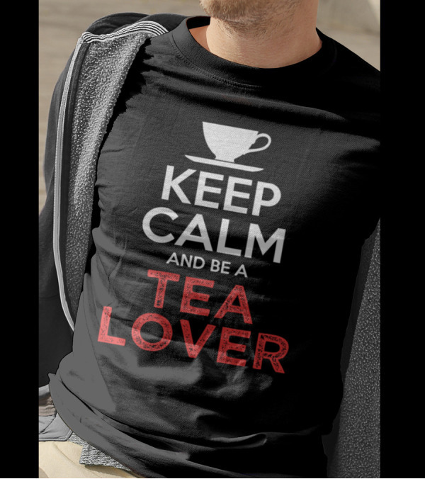 Keep Calm And Be A Tea Lover Cup T-Shirt