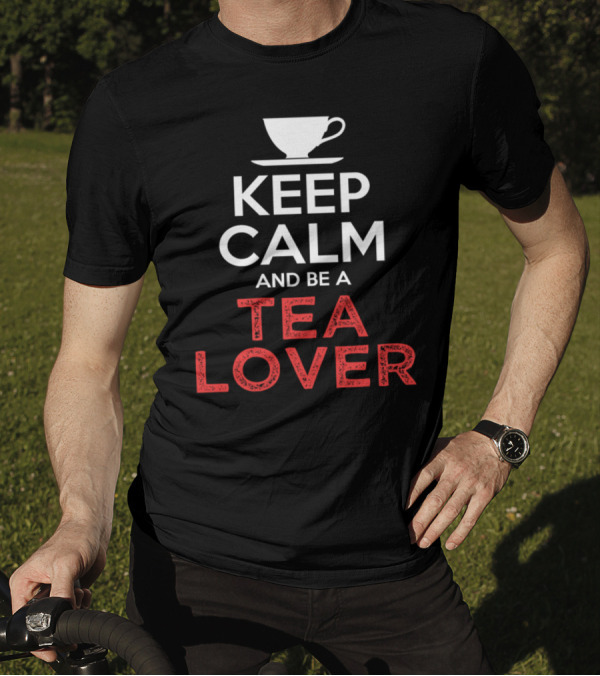 Keep Calm And Be A Tea Lover Cup T-Shirt