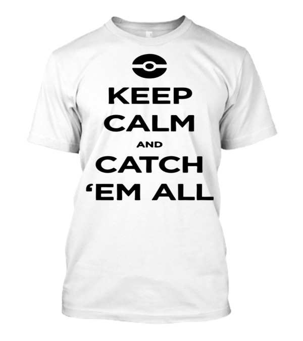 Keep Calm And Catch 'Em All PokEball-themed Inspiration T-Shirt