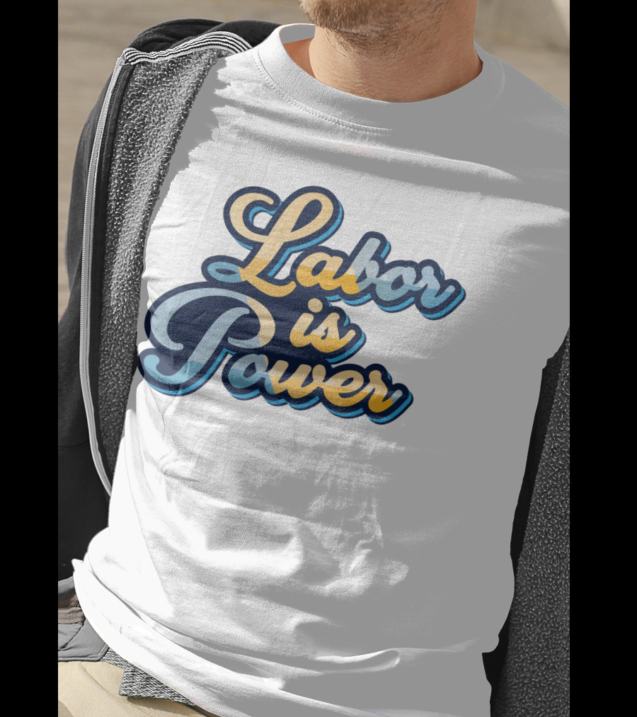 Labor Is Power Labor Day T-Shirt