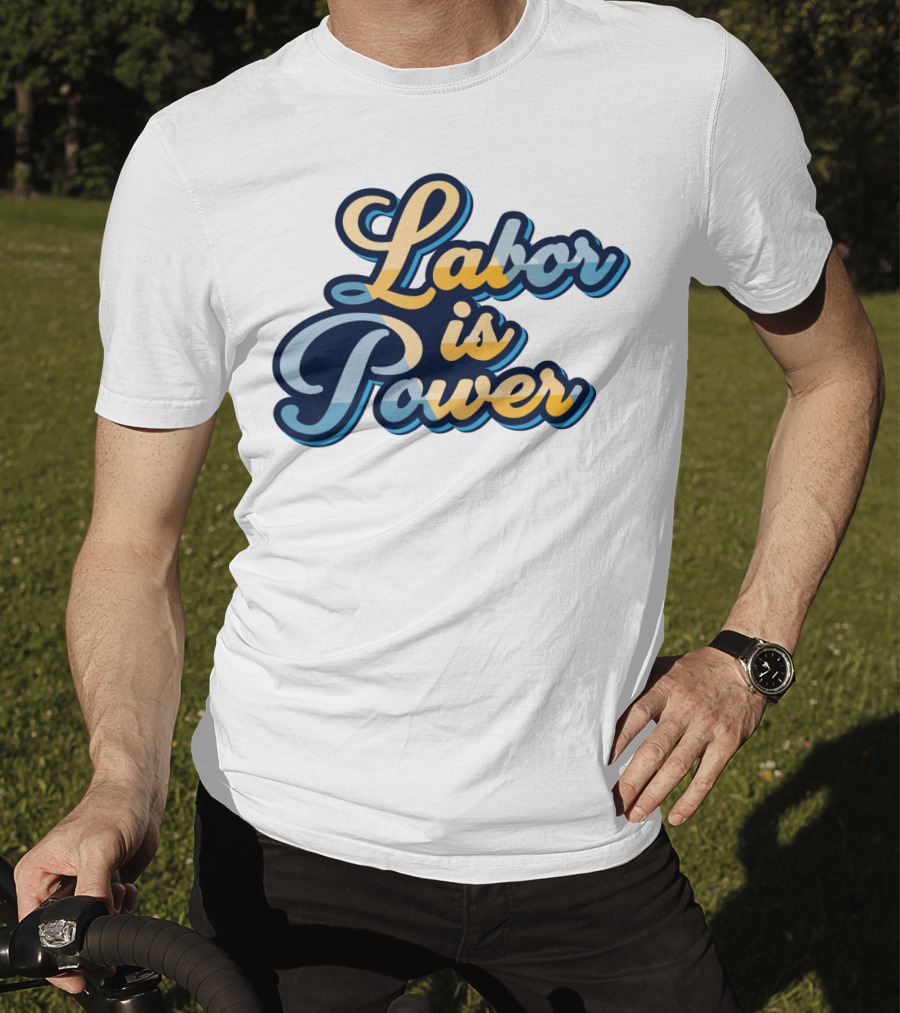 Labor Is Power Labor Day T-Shirt