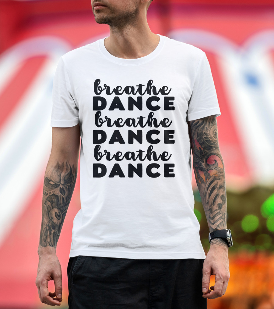Breathe Dance Breathe Dance Breathe Dance Motivational Sequence T-Shirt