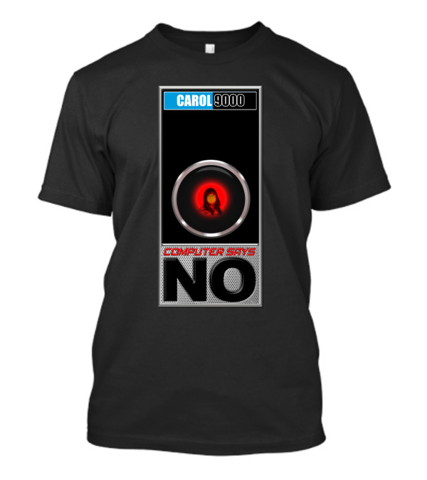 Carol 9000 Hal And Carol Beer Computer Says No T-Shirt